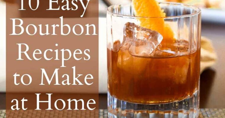 10 Easy Bourbon Cocktails To Make at Home