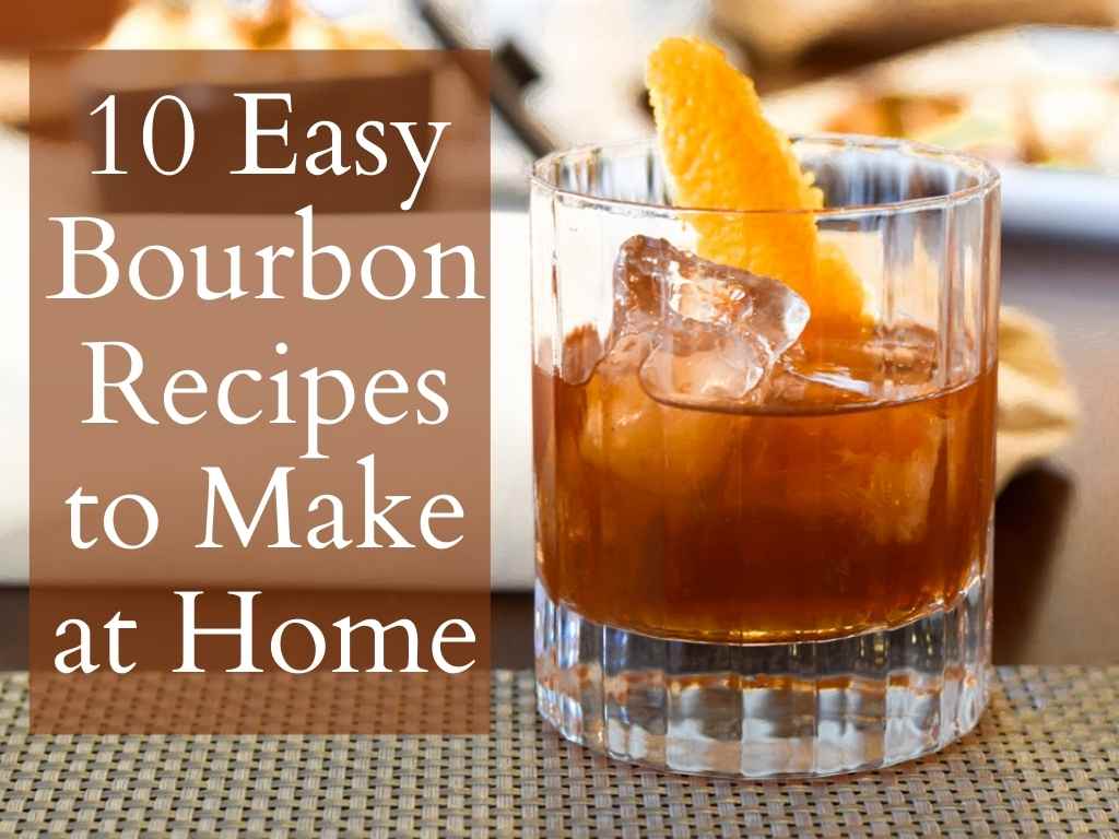 10 Easy Bourbon Recipes