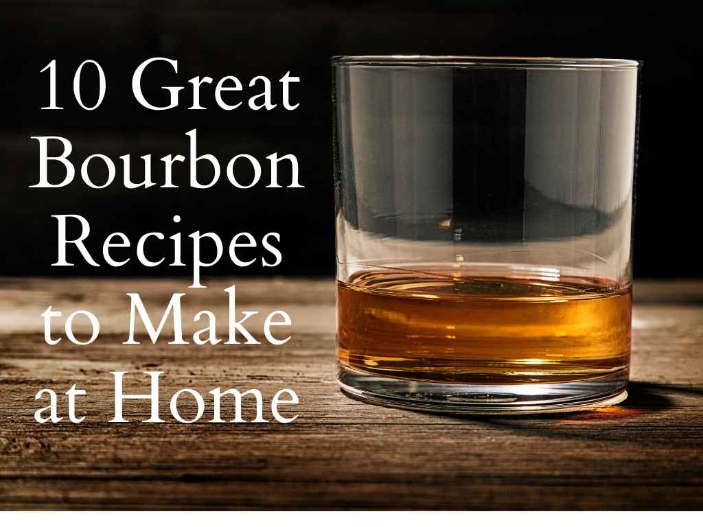 10 Great Bourbon Recipes