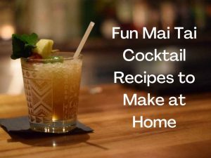 Fun Mai Tai Cocktail Recipes to Make at Home