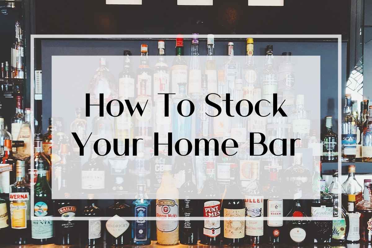 How To Stock Your Home Bar