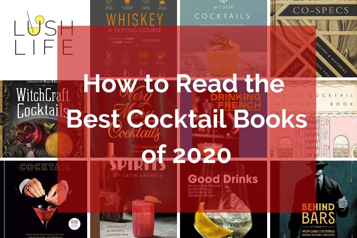 How to Read the Best Cocktail Books of 2020 A Lush Life Manual