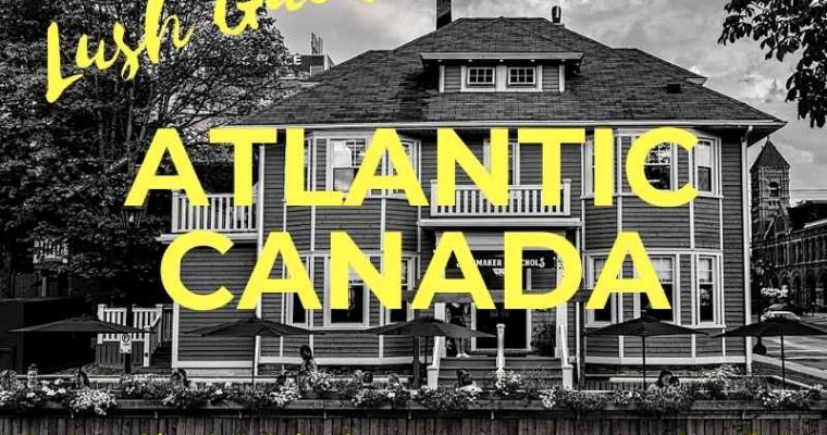 Lush Guide to Atlantic Canada