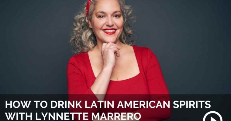 How to Drink Latin American Spirits with Lynnette Marrero