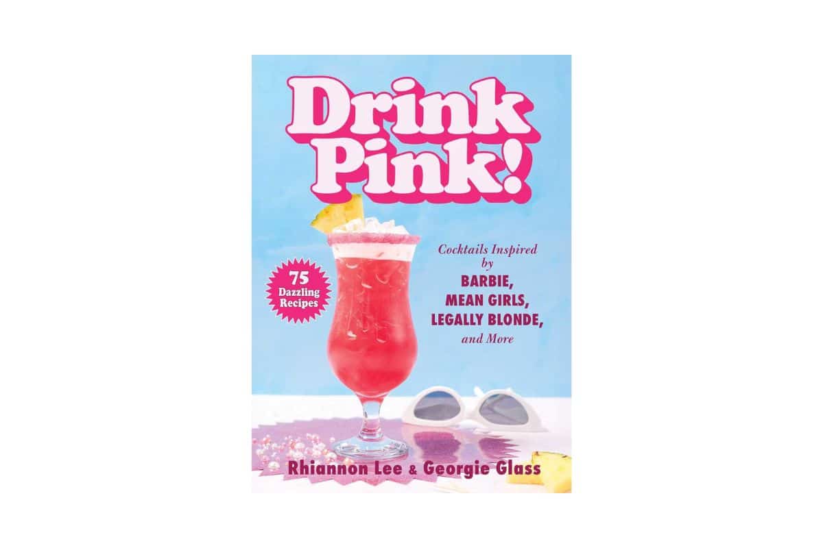 Drink Pink!: Cocktails Inspired by Barbie, Mean Girls, Legally Blonde, and More by Rhiannon Lee and Georgie Glass