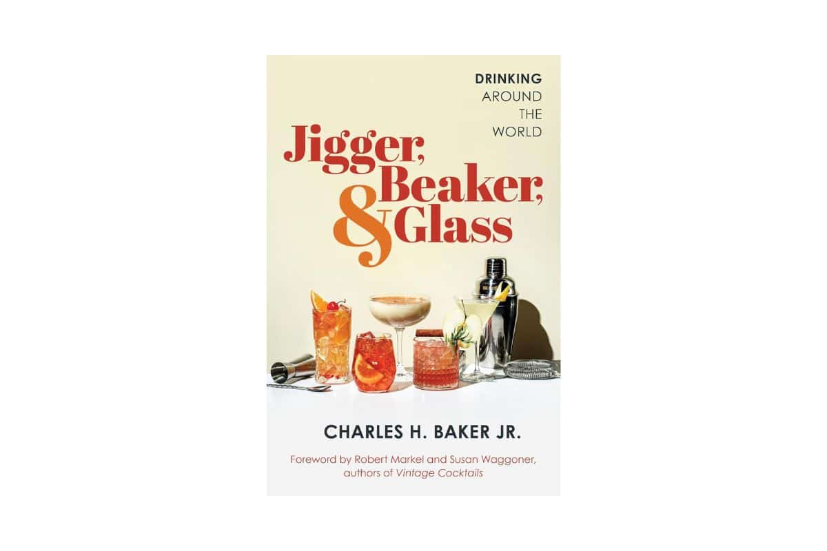 Jigger, Beaker, & Glass: Drinking Around the World by Charles H. Baker Jr.