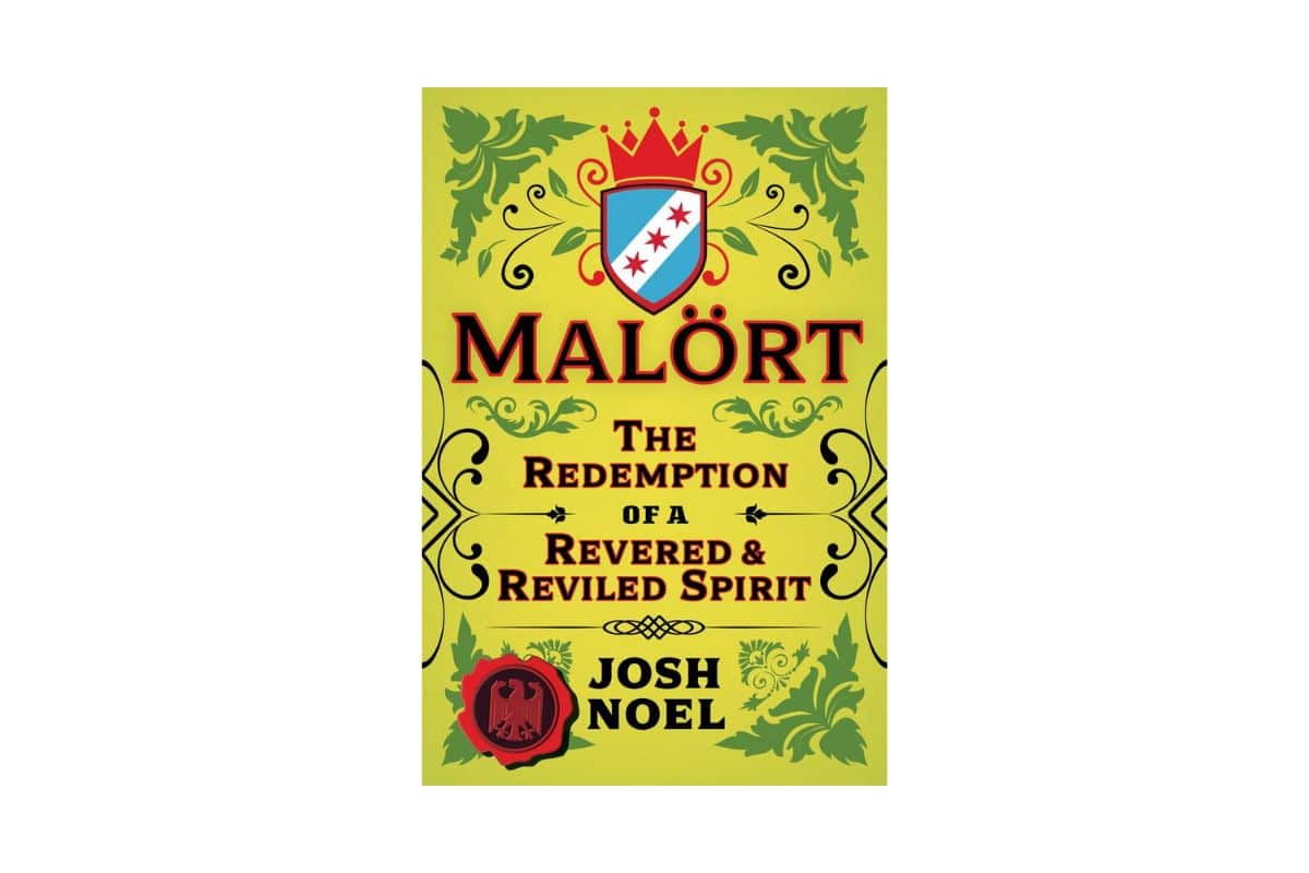 Malört: The Redemption of a Revered and Reviled Spirit by Josh Noel