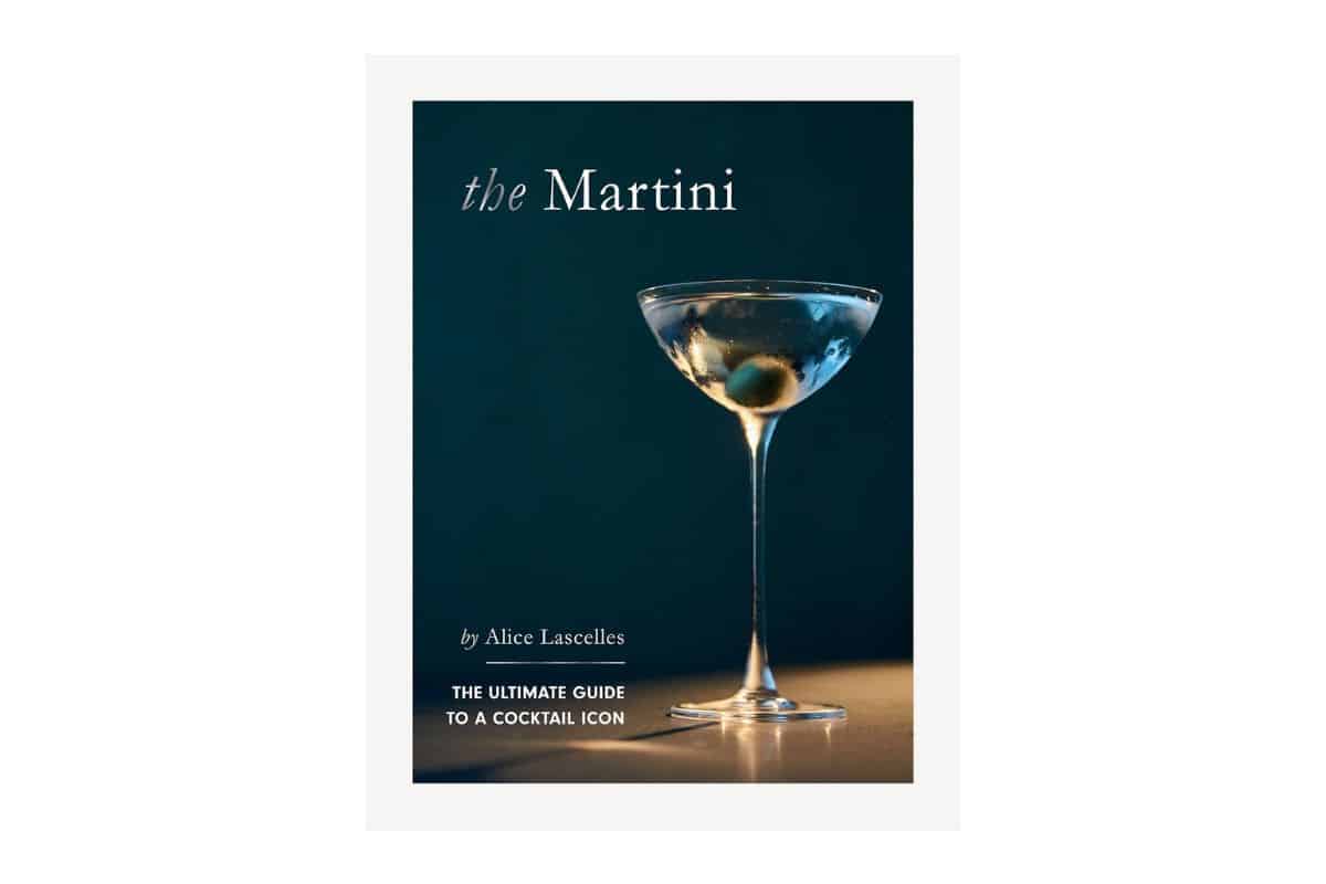 Martini: The Ultimate Guide to a Cocktail Icon by Alice Lascelles