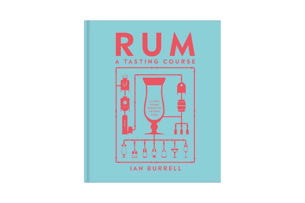 Rum: A Tasting Course: A Flavor-Focused Approach to the World of Rum by Ian Burrell